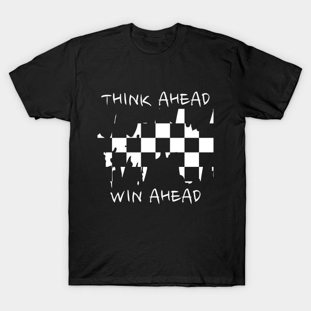 Chess - Think ahead, win ahead T-Shirt by William Faria